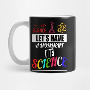 Let's have a moment of science science biology science mask science merch scientist chemistry Mug